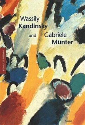 Wassily Kandinsky und Gabriele Münter in Murnau und Kochel 1902-1914