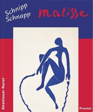 Schnipp Schnapp Matisse (Abenteuer Kunst)