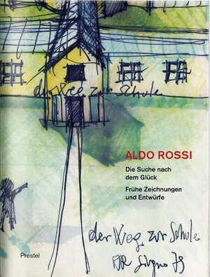 Buchcover Aldo Rossi. Die Suche nach dem Glück  | EAN 9783791329116 | ISBN 3-7913-2911-1 | ISBN 978-3-7913-2911-6