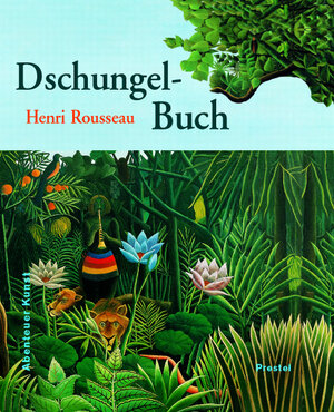 Henri Rousseaus Dschungelbuch. Abenteuer Kunst