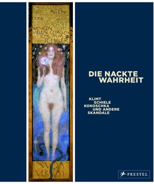 Die Nackte Wahrheit. Klimt, Schiele, Kokoschka und andere Skandale