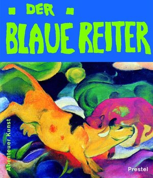 Der Blaue Reiter. Abenteuer Kunst