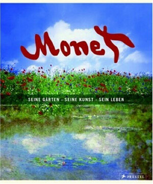 Monet. seine Gärten - seine Kunst - sein Leben