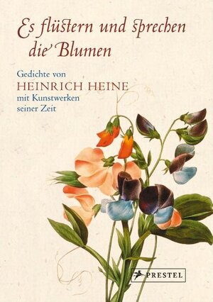 Prestel-Minis: Es flüstern und sprechen die Blumen.: Gedichte von Heinrich Heine mit Bildern seiner Zeit: Gedichte von Heinrich Heine mit Kunstwerken seiner Zeit