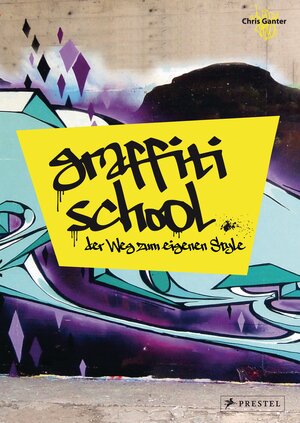 Buchcover Graffiti School | Christoph Ganter | EAN 9783791348414 | ISBN 3-7913-4841-8 | ISBN 978-3-7913-4841-4