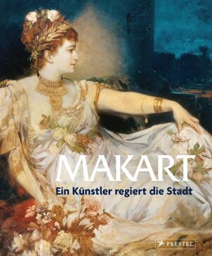 Buchcover Makart - Ein Künstler regiert die Stadt | Kurt Bauer | EAN 9783791351520 | ISBN 3-7913-5152-4 | ISBN 978-3-7913-5152-0