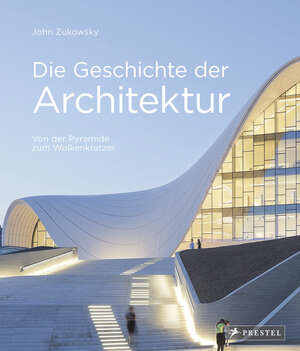 Buchcover Die Geschichte der Architektur | John Zukowsky | EAN 9783791389028 | ISBN 3-7913-8902-5 | ISBN 978-3-7913-8902-8