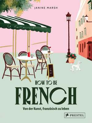 Buchcover How to be French | Janine March | EAN 9783791393513 | ISBN 3-7913-9351-0 | ISBN 978-3-7913-9351-3