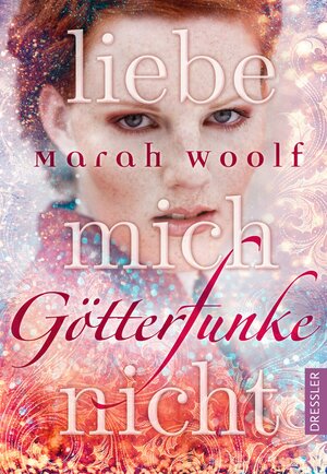 Buchcover GötterFunke 1. Liebe mich nicht | Marah Woolf | EAN 9783791500294 | ISBN 3-7915-0029-5 | ISBN 978-3-7915-0029-4
