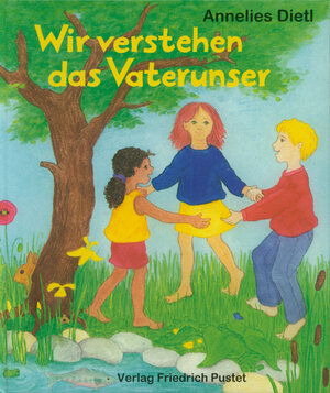 Buchcover Wir verstehen das Vaterunser | Annelies Dietl | EAN 9783791716176 | ISBN 3-7917-1617-4 | ISBN 978-3-7917-1617-6