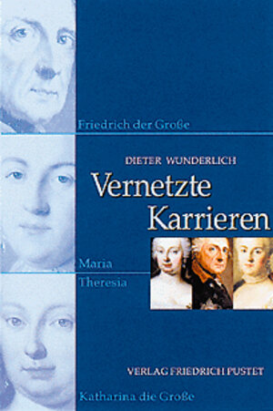 Vernetzte Karrieren: Friedrich der Große, Maria Theresia, Katharina die Große.