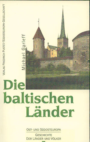 Die baltischen Länder: Estland, Lettland, Litauen vom Mittelalter bis zur Gegenwart