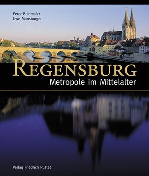 Buchcover Regensburg - Metropole im Mittelalter | Peter Brielmaier | EAN 9783791720555 | ISBN 3-7917-2055-4 | ISBN 978-3-7917-2055-5