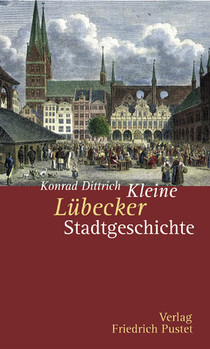 Buchcover Kleine Lübecker Stadtgeschichte | Konrad Dittrich | EAN 9783791720722 | ISBN 3-7917-2072-4 | ISBN 978-3-7917-2072-2