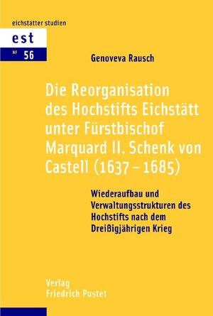 Buchcover Die Reorganisation des Hochstifts Eichstätt unter Fürstbischof Marquard II. Schenk von Castell (1637–1685) | Genoveva Rausch | EAN 9783791720920 | ISBN 3-7917-2092-9 | ISBN 978-3-7917-2092-0