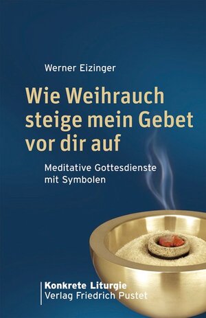 Buchcover Wie Weihrauch steige mein Gebet vor dir auf | Werner Eizinger | EAN 9783791721378 | ISBN 3-7917-2137-2 | ISBN 978-3-7917-2137-8