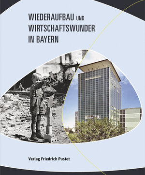 Buchcover Wiederaufbau und Wirtschaftswunder in Bayern  | EAN 9783791722214 | ISBN 3-7917-2221-2 | ISBN 978-3-7917-2221-4