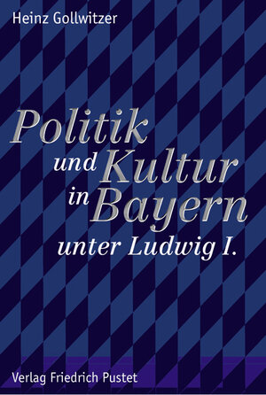 Buchcover Politik und Kultur in Bayern unter Ludwig I.  | EAN 9783791722221 | ISBN 3-7917-2222-0 | ISBN 978-3-7917-2222-1