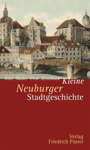 Buchcover Kleine Neuburger Stadtgeschichte | Thomas Götz | EAN 9783791724690 | ISBN 3-7917-2469-X | ISBN 978-3-7917-2469-0