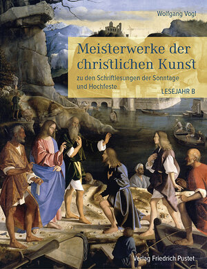 Buchcover Meisterwerke der christlichen Kunst. Lesejahr B | Wolfgang Vogl | EAN 9783791729121 | ISBN 3-7917-2912-8 | ISBN 978-3-7917-2912-1