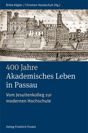 Buchcover 400 Jahre Akademisches Leben in Passau (1622-2022)  | EAN 9783791734767 | ISBN 3-7917-3476-8 | ISBN 978-3-7917-3476-7