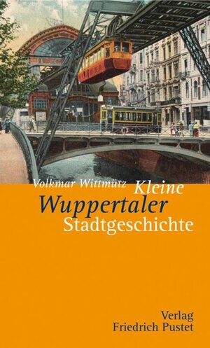 Buchcover Kleine Wuppertaler Stadtgeschichte | Volkmar Wittmütz | EAN 9783791760018 | ISBN 3-7917-6001-7 | ISBN 978-3-7917-6001-8