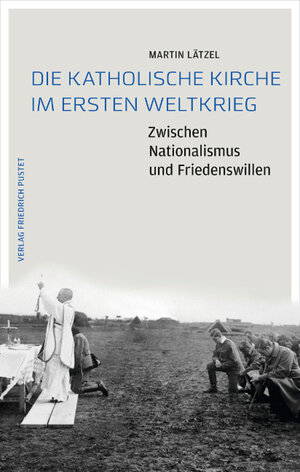 Buchcover Die Katholische Kirche im Ersten Weltkrieg | Martin Lätzel | EAN 9783791760223 | ISBN 3-7917-6022-X | ISBN 978-3-7917-6022-3