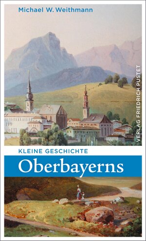 Buchcover Kleine Geschichte Oberbayerns | Michael W. Weithmann | EAN 9783791760995 | ISBN 3-7917-6099-8 | ISBN 978-3-7917-6099-5
