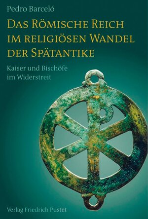 Buchcover Das Römische Reich im religiösen Wandel der Spätantike | Pedro Barceló | EAN 9783791770048 | ISBN 3-7917-7004-7 | ISBN 978-3-7917-7004-8