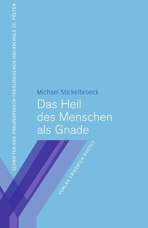 Buchcover Das Heil des Menschen als Gnade | Michael Stickelbroeck | EAN 9783791770413 | ISBN 3-7917-7041-1 | ISBN 978-3-7917-7041-3