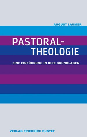 Buchcover Pastoraltheologie | August Laumer | EAN 9783791770642 | ISBN 3-7917-7064-0 | ISBN 978-3-7917-7064-2
