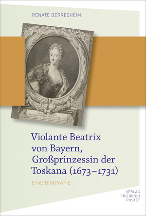 Buchcover Violante Beatrix von Bayern, Großprinzessin der Toskana 167 | Renate Berresheim | EAN 9783791773650 | ISBN 3-7917-7365-8 | ISBN 978-3-7917-7365-0