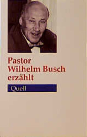 Buchcover Pastor Wilhelm Busch erzählt | Wilhelm Busch | EAN 9783791810010 | ISBN 3-7918-1001-4 | ISBN 978-3-7918-1001-0