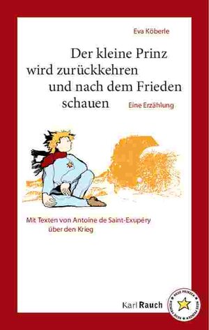 Buchcover Der Kleine Prinz wird zurückkehren und nach dem Frieden schauen | Eva Köberle | EAN 9783792002476 | ISBN 3-7920-0247-7 | ISBN 978-3-7920-0247-6