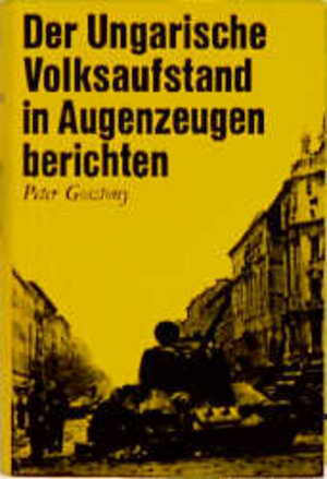 Buchcover Der Ungarische Volksaufstand in Augenzeugenberichten  | EAN 9783792003060 | ISBN 3-7920-0306-6 | ISBN 978-3-7920-0306-0