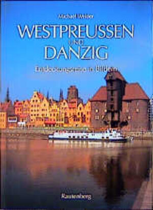 Westpreussen und Danzig. Entdeckungsreise in Bildern