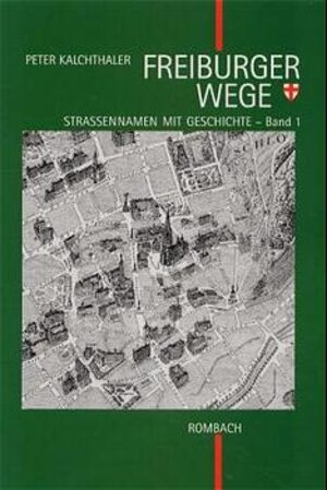 Buchcover Freiburger Wege. Strassennamen mit Geschichte | Peter Kalchthaler | EAN 9783793008828 | ISBN 3-7930-0882-7 | ISBN 978-3-7930-0882-8