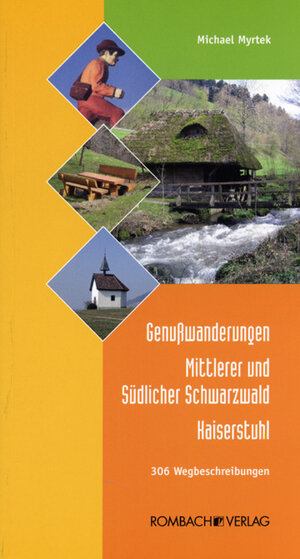 Genußwanderungen Mittlerer und Südlicher Schwarzwald – Kaiserstuhl: 306 Wegbeschreibungen