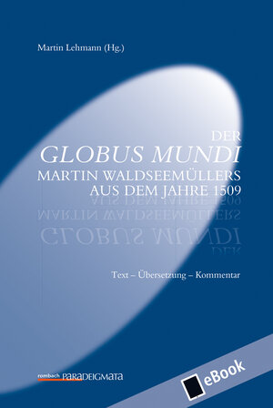 Buchcover Der Globus Mundi Martin Waldseemüllers aus dem Jahre 1509 | Martin Lehmann | EAN 9783793060420 | ISBN 3-7930-6042-X | ISBN 978-3-7930-6042-0