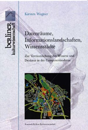 Buchcover Datenräume, Informationslandschaften, Wissensstädte | Kirsten Wagner | EAN 9783793094562 | ISBN 3-7930-9456-1 | ISBN 978-3-7930-9456-2