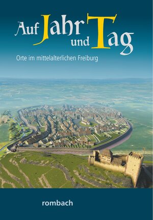 Buchcover Auf Jahr und Tag - Orte im mittelalterlichen Freiburg  | EAN 9783793099871 | ISBN 3-7930-9987-3 | ISBN 978-3-7930-9987-1