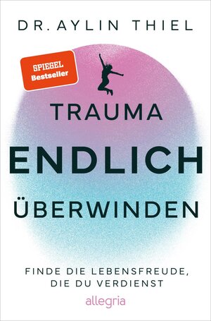 Buchcover Trauma ENDLICH überwinden | Aylin Thiel | EAN 9783793400912 | ISBN 3-7934-0091-3 | ISBN 978-3-7934-0091-2