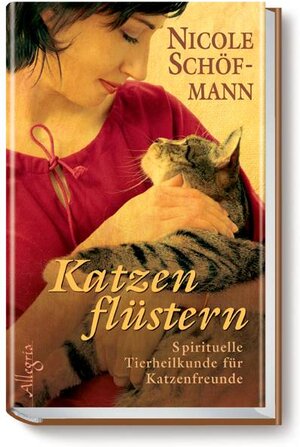 Katzenflüstern: Tierkommunikation und natürliche Heilung für Ihre Katze