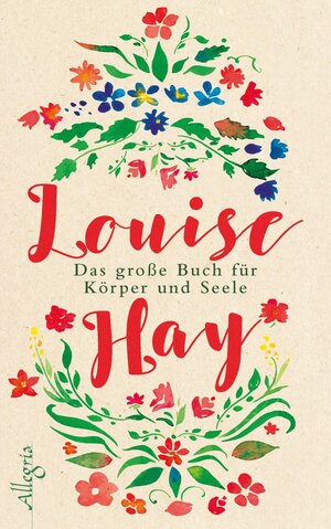 Buchcover Das große Buch für Körper und Seele | Louise Hay | EAN 9783793423270 | ISBN 3-7934-2327-1 | ISBN 978-3-7934-2327-0