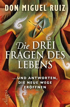 Buchcover Die drei Fragen des Lebens | Don Miguel Ruiz | EAN 9783793424024 | ISBN 3-7934-2402-2 | ISBN 978-3-7934-2402-4