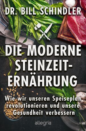 Buchcover Die moderne Steinzeit-Ernährung | Bill Schindler | EAN 9783793424406 | ISBN 3-7934-2440-5 | ISBN 978-3-7934-2440-6