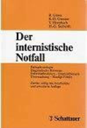 Der internistische Notfall. Pathophysiologie - Diagnostische Hinweise - Sofortmassnahmen - Intensivtherapie - Überwachung - Häufige Fehler