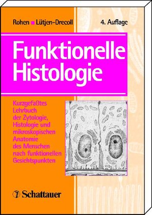 Funktionelle Histologie: Kurzgefaßtes Lehrbuch der Zytologie, Histologie und mikroskopischen Anatomie des Menschen nach funktionellen Gesichtspunkten