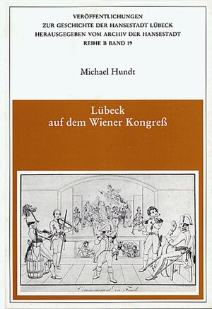 Buchcover Lübeck auf dem Wiener Kongress | Michael Hundt | EAN 9783795004576 | ISBN 3-7950-0457-8 | ISBN 978-3-7950-0457-6