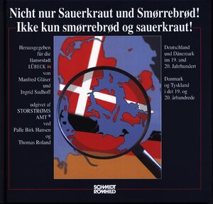 Nicht nur Sauerkraut und Smorrebrod!: Deutschland und Dänemark im 19. und 20. Jahrhundert / Danmark og Tyskland i det 19. og 20. arhundrede